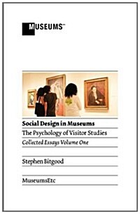 Social Design in Museums: The Psychology of Visitor Studies Volume One (Paperback)