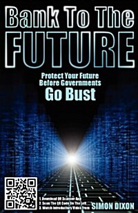 Bank to the Future : Protect Your Future Before Governments Go Bust (Paperback)