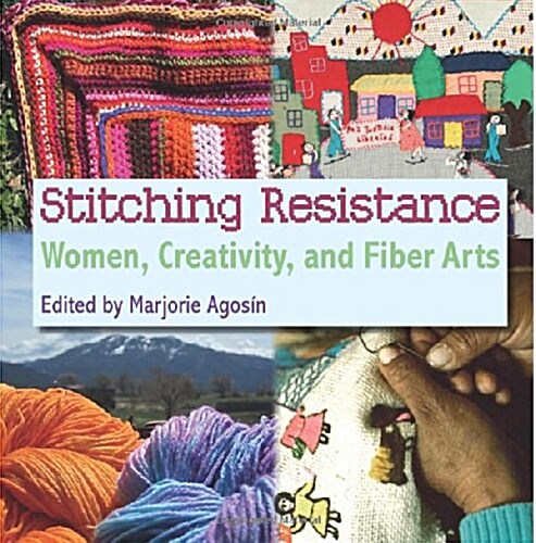 Stitching Resistance: Women, Creativity, and Fiber Arts (Paperback)