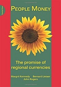 People Money : The Promise of Regional Currencies (Paperback)