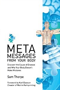 Meta Messages from Your Body: Discover the Cause of Disease and Why Your Body Doesnt Make Mistakes (Paperback)