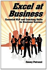 Excel at  Business : Essential NLP & Coaching Skills for Business Success (Paperback, 1)