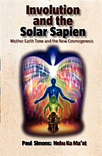 Involution and the Solar Sapien - Mother Earth Tone and the New Cosmogenesis (Paperback)