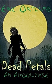 Dead Petals - An Apocalypse (Paperback)