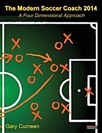 The Modern Soccer Coach 2014 : A Four Dimensional Approach (Paperback)