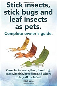 Stick Insects, Stick Bugs and Leaf Insects as Pets (Paperback)