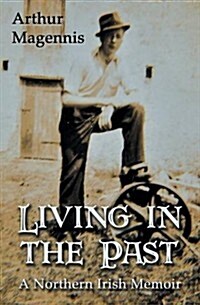Living in the Past: A Northern Irish Memoir (Paperback)