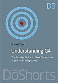 Understanding G4 : The Concise Guide to Next Generation Sustainability Reporting (Paperback)