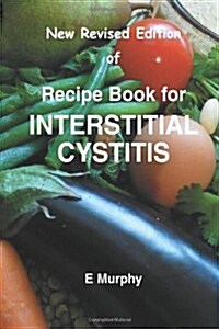 New Revised Edition of Recipe Book for Interstitial Cystitis: New Revised Edition of Recipe Book for Interstition Cystitis (Paperback)
