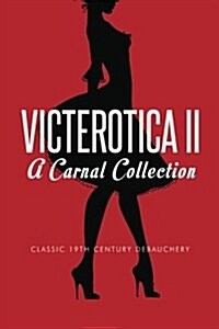 Victerotica II - A Carnal Collection (More Sex Stories from the Victorian Age) (Paperback)