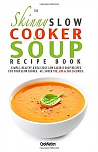 The Skinny Slow Cooker Soup Recipe Book (Paperback)