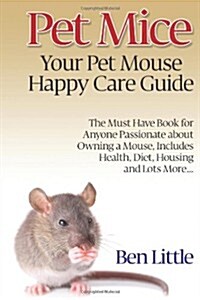 Pet Mice - Your Pet Mouse Happy Care Guide (Paperback)