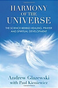 Harmony of the Universe: The Science Behind Healing, Prayer and Spiritual Development (Paperback)