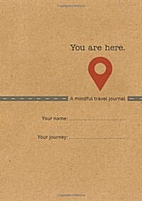 You are Here : A Mindful Travel Journal (Paperback)