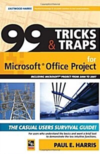 99 Tricks and Traps for Microsoft Office Project Including Microsoft Project 2000 to 2007 (Paperback)