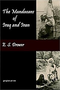 The Mandaeans of Iraq and Iran: Their Cults, Customs, Magic Legends, and Folklore (Paperback)