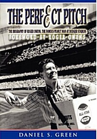 The Perfect Pitch: The Biography of Roger Owens the Famous Peanut Man at Dodger Stadium (Hardcover)