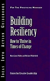 Building Resiliency: How to Thrive in Times of Change (Paperback)