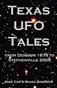 Texas UFO Tales: From Denison 1878 to Stephenville 2008 (Paperback)