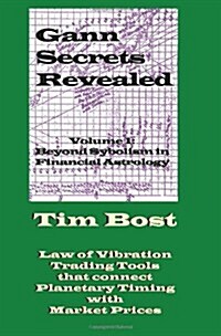 Gann Secrets Revealed: Beyond Symbolism in Financial Astrology (Paperback)