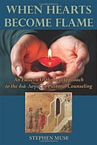 When Hearts Become Flame: An Eastern Orthodox Approach to the Dia-Logos of Pastoral Counseling (Paperback)