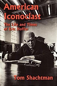 American Iconoclast: The Life and Times of Eric Hoffer (Paperback)