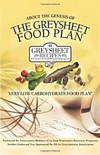 About the Genesis of the Greysheet Food Plan - Very Low Carbohydrate Foodplan & Greysheet Recipes (Paperback)