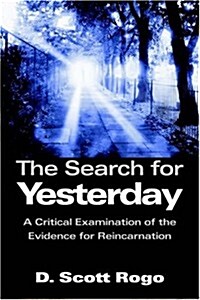 The Search for Yesterday: A Critical Examination of the Evidence for Reincarnation (Paperback)
