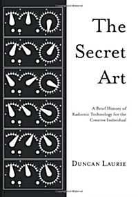 The Secret Art: A Brief History of Radionic Technology for the Creative Individual (Paperback)