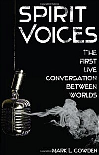 Spirit Voices: The First Live Conversation Between Worlds (Paperback)