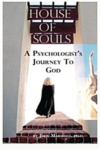 House of Souls: A Psychologists Journey to God (Paperback)