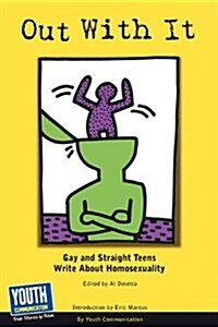 Out with It: Gay and Straight Teens Write about Homosexuality (Paperback, 2)