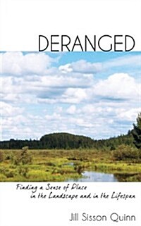 Deranged: Finding a Sense of Place in the Landscape and in the Lifespan (Paperback)