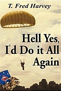 Hell Yes, Id Do It All Again (Paperback)