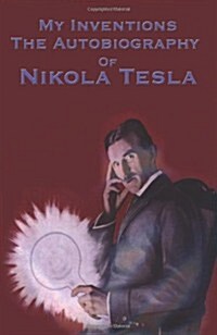 My Inventions: The Autobiography of Nikola Tesla (Paperback)