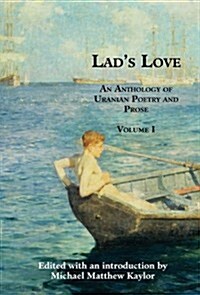 Lads Love: An Anthology of Uranian Poetry and Prose, Volume I (Hardcover)