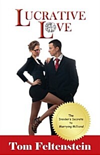 Lucrative Love: The Insiders Secrets to Marrying Millions! (Paperback)