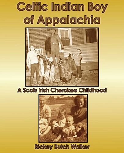 Celtic Indian Boy of Appalachia: A Scots Irish Cherokee Childhood (Paperback)