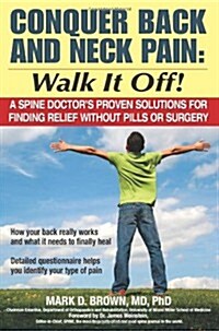 Conquer Back and Neck Pain - Walk It Off!: A Spine Doctors Proven Solutions for Finding Relief without Pills or Surgery (Paperback)