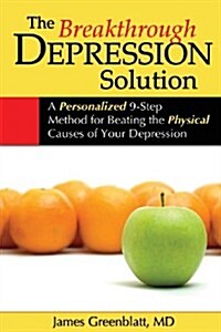 The Breakthrough Depression Solution: A Personalized 9-Step Method for Beating the Physical Causes of Your Depression (Paperback)