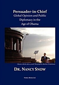 Persuader-In-Chief: Global Opinion and Public Diplomacy in the Age of Obama (Paperback)