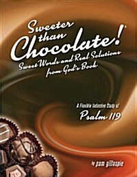 Sweeter Than Chocolate! Sweet Words and Real Solutions from Gods Book: An Inductive Study of Psalm 119 (Paperback)