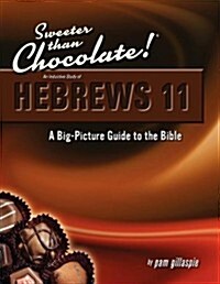 Sweeter Than Chocolate! An Inductive Study of Hebrews 11. A Big-Picture Guide to the Bible (Paperback)