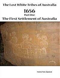 The Lost White Tribes of Australia Part 1: 1656 the First Settlement of Australia (Paperback)