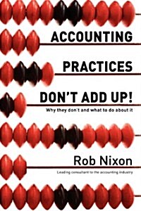 Accounting Practices Dont Add Up!: Why they dont and what to do about it (Paperback)