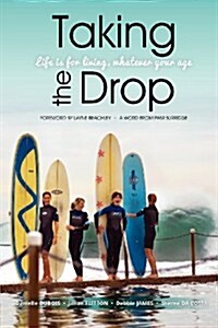 Taking the Drop: Life Is for Living, Whatever Your Age (Paperback)