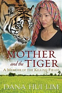 Mother and the Tiger: A Memoir of the Killing Fields (Paperback)