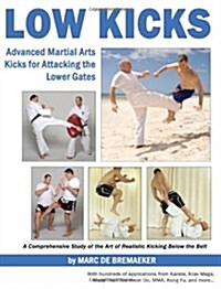 Low Kicks: Advanced Martial Arts Kicks for Attacking the Lower Gates (Paperback)