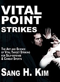 Vital Point Strikes: The Art & Science of Striking Vital Targets for Self-Defense and Combat Sports (Hardcover)