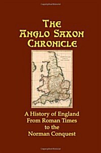 The Anglo Saxon Chronicle: A History of England from Roman Times to the Norman Conquest (Paperback)